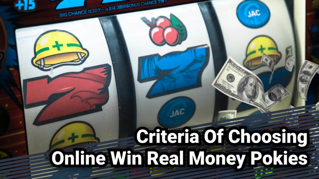 Criteria Of Choosing Online Win Real Money Pokies