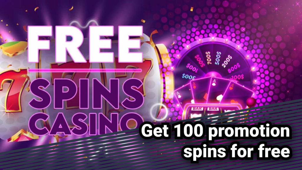 Get 100 promotion spins for free