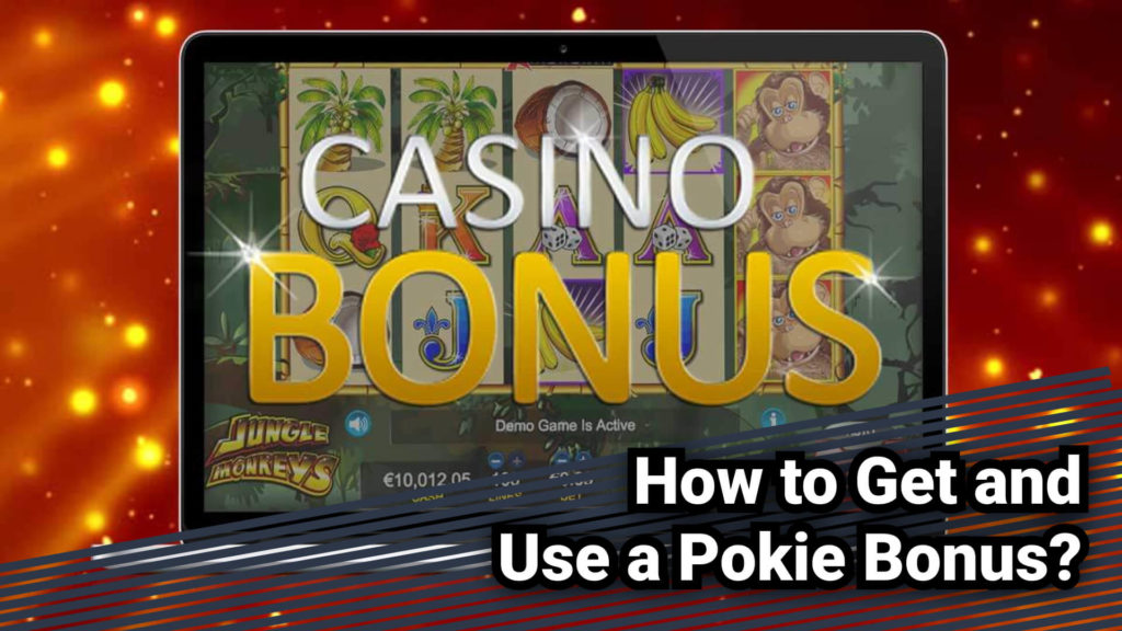 How to Get and Use a Pokie Bonus? 