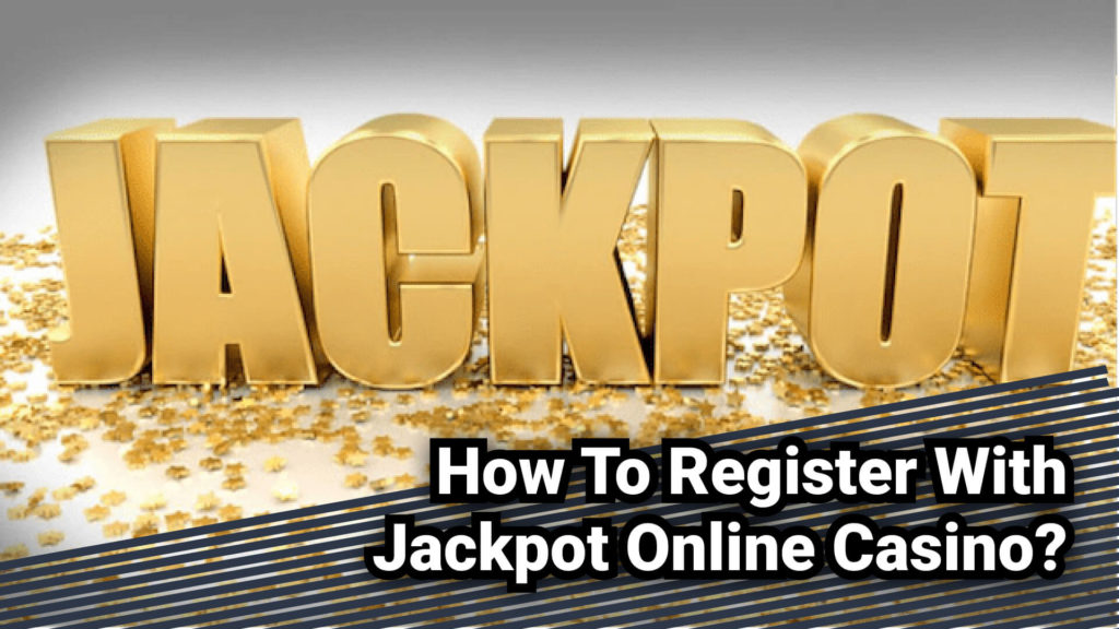 How To Register With Jackpot Online Casino?