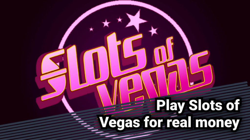 Play Slots of Vegas for real money