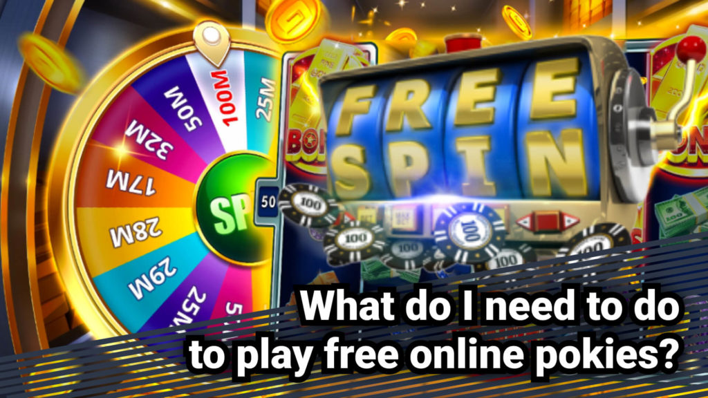 What do I need to do to play free online pokies? 